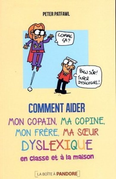 COMMENT AIDER MON COPAIN, MA COPINE, MON FRERE, MA SOEUR DYSLEXIQUE EN CLASSE ET A LA MAISON
