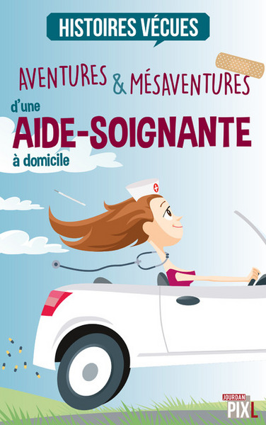 AVENTURES & MESAVENTURES D´UNE AIDE-SOIGNANTE A DOMICILE