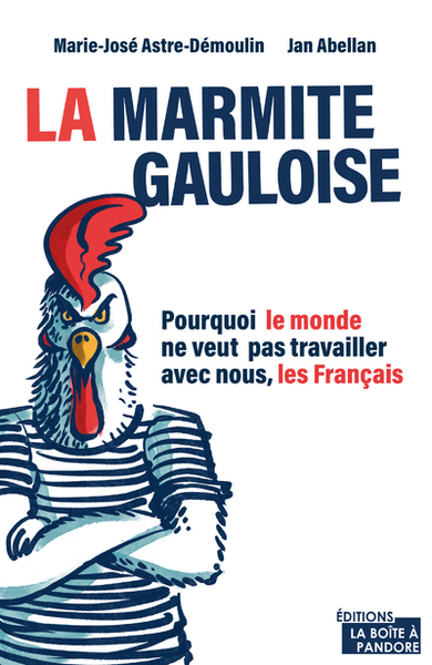 MARMITE GAULOISE : POURQUOI LE MONDE NE VEUT PAS TRAVAILLER AVEC NOUS, LES FRANCAIS