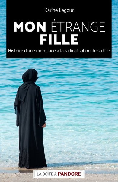 MON ETRANGE FILLE - HISTOIRE D´UNE MERE FACE A LA RADICALISATION DE SA FILLE