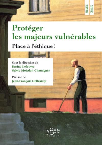 PROTEGER LES MAJEURS VULNERABLES - PLACE A L´ETHIQUE ! PREFACE DE JEAN-FRAN