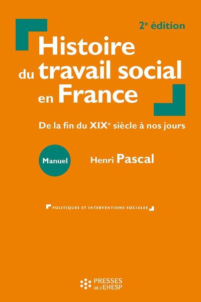 HISTOIRE DU TRAVAIL SOCIAL EN FRANCE - DE LA FIN DU XIXE SIECLE A NOS JOURS