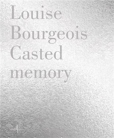 LOUISE BOURGEOIS: CASTED MEMORY /ANGLAIS