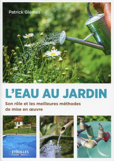 L´EAU AU JARDIN  SON ROLE ET LES MEILLEURES METHODES DE MISE EN OEUVRE