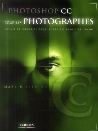 PHOTOSHOP CC POUR LES PHOTOGRAPHES. MANUEL DE FORMATION POURLES PROFESSIONNELS DE L´IMAGE