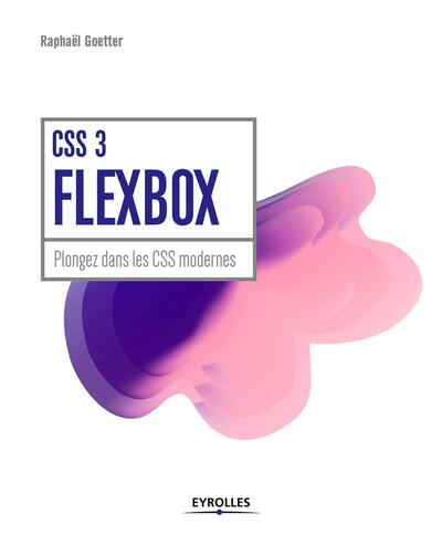 CSS 3 FLEXBOX  PLONGEZ DANS LES CSS MODERNES