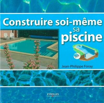 CONSTRUIRE SOI-MEME SA PISCINE