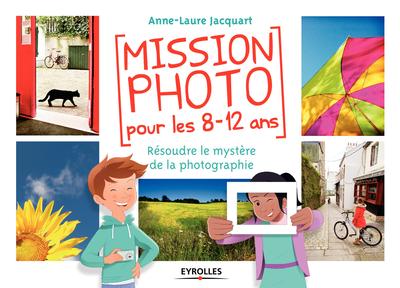 MISSION PHOTO POUR LES 8 12 ANS  RESOUDRE LE MYSTERE DE LA PHOTOGRAPHIE