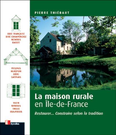 MAISON RURALE EN ILE DE FRANCE RESTAURERCONSTRUIRE SELON LA TRADITION