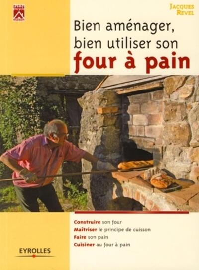 BIEN AMENAGER, BIEN UTILISER SON FOUR A PAIN. CONSTRUIRE SONFOUR. MAITRISER LE PRINCIPE DE CUISSON.