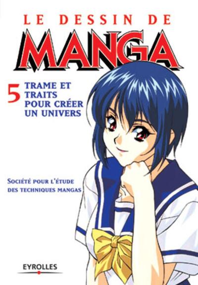 DESSIN MANGA :5 TRAMES ET TRAITS POURCREER UN UNIVERS