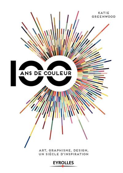 100 ANS DE COULEUR  ART GRAPHISME DESGIN  UN SIECLE D INSPIRATION