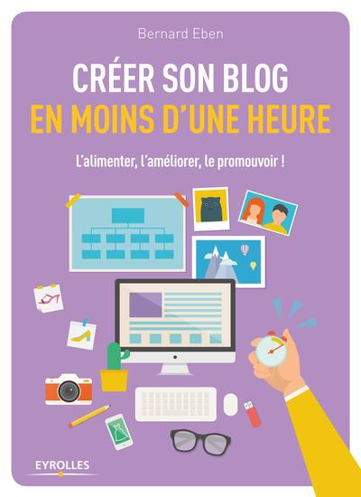 CREER SON BLOG EN MOINS D UNE HEURE  L ALIMENTER  L AMELIORER  LE PROMOUVOIR