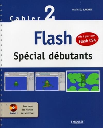 CAHIER 2 FLASH SPECIAL DEBUTANTS. MIS A JOUR AVEC FLASH CS4 AVEC CD-ROM