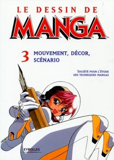 DESSIN DE MANGA 3. MOUVEMENT, DECOR, SCENARIO