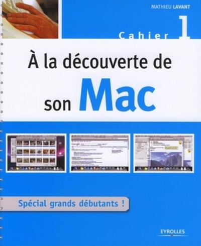 A LA DECOUVERTE DE SON MAC. SPECIAL GRANDS DEBUTANTS. CAHIER1