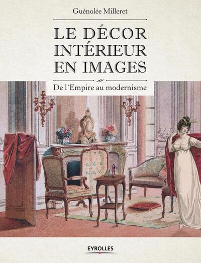 DECOR INTERIEUR EN IMAGES. DE L´EMPIRE AU MODERNERNISME