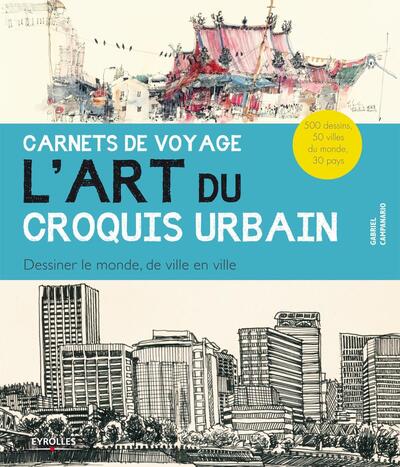 CARNETS DE VOYAGE.L´ART DU CROQUIS URBAIN.DESSINER LE MONDE,DE VILLE EN VILLE. 500 DESSINS, 50 VILLE