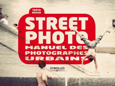 STREET PHOTO. MANUEL DES PHOTOGRAPHES URBAINS.
