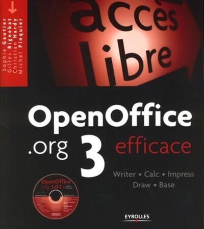 OPENOFFICE.ORG 3 EFFICACE. WRITER - CALC - IMPRESS - DRAW - BASE. AVEC CD-ROM