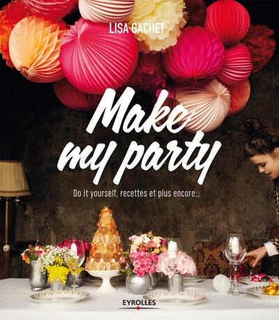 MAKE MY PARTY. DO IT YOURSELF, RECETTE ET PLUS ENCORE...