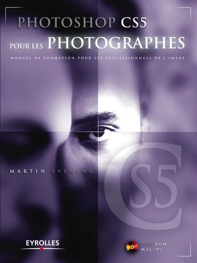 PHOTOSHOP CS5 POUR LES PHOTOGRAPHES. MANUEL DE FORMATION POUR LES PROFESSIONNELS DE L´IMAGE. AVEC DV
