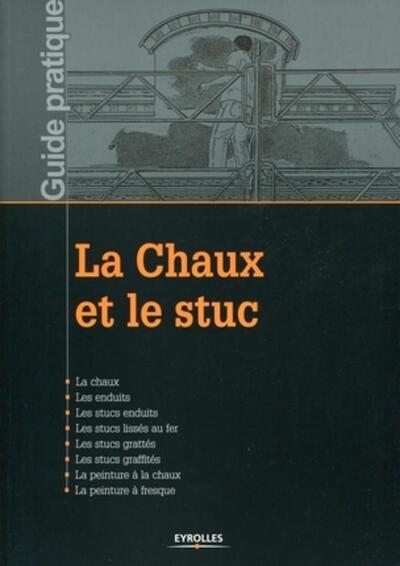 CHAUX ET LE STUC.LA CHAUX,LES ENDUITS,LES STUCS ENDUITS,LES STUCS LISSES AU FER,LES STUCS GRATTES