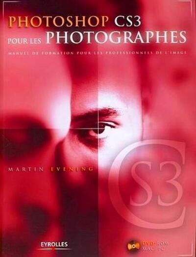PHOTOSHOP CS3 POUR LES PHOTOGRAPHES. MANUEL DE FORMATION POUR LES PROFESSIONNELS DE L'IMAGE AVEC DVD
