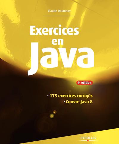 EXERCICES EN JAVA 4E EDITION 175 EXCERCICES CORRIGES COUVRE JAVA 8