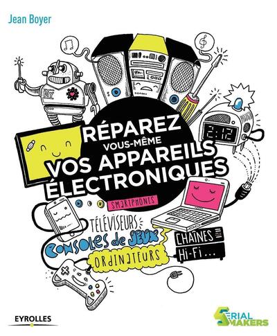 REPAREZ VOUS MEMES VOS APPAREILS ELECTRONIQUES  SMARTPHONES  TELEVISEURS  CONSOLES DE JEUX  ORDINATE