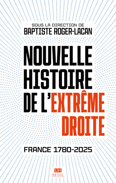 NOUVELLE HISTOIRE DE L´EXTREME DROITE - FRANCE 1780-2025
