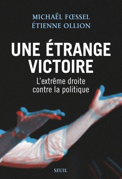 UNE ETRANGE VICTOIRE - L´EXTREME DROITE CONTRE LA POLITIQUE