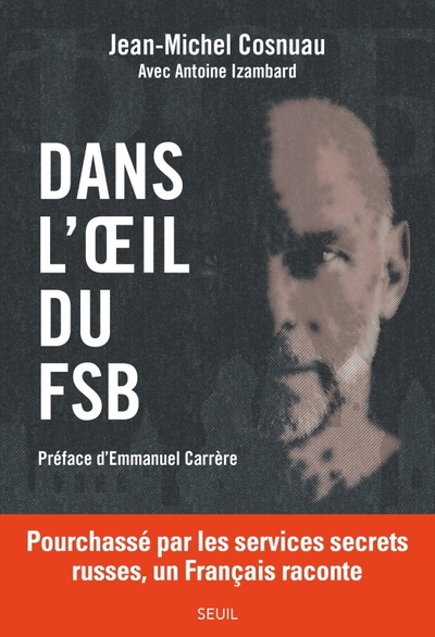 DANS L´OEIL DU FSB. POURCHASSE PAR LES SERVICES SECRETS RUSSES, UN FRANCAIS RACONTE (PREFACE D´EMMAN