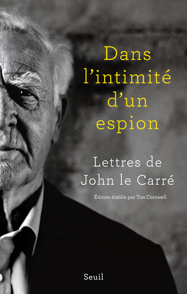 DANS L´INTIMITE D´UN ESPION - LETTRES DE JOHN LE CARRE