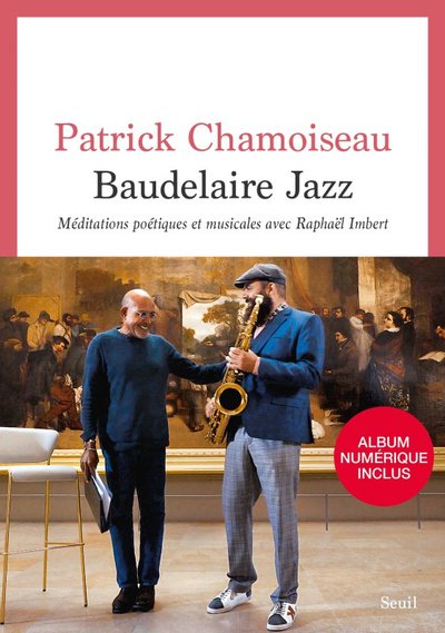 BAUDELAIRE JAZZ. MEDITATIONS POETIQUES ET MUSICALES AVEC RAPHAEL IMBERT ((ALBUM INCLUS PAR QR CODE))