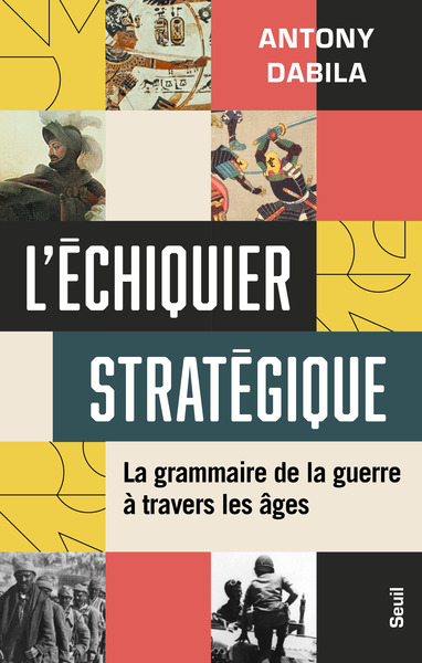 L´ECHIQUIER STRATEGIQUE - LA GRAMMAIRE DE LA GUERRE A TRAVERS LES AGES
