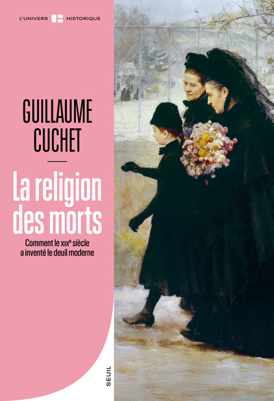 LA RELIGION DES MORTS - COMMENT LE XIXE SIECLE A INVENTE LE DEUIL MODERNE