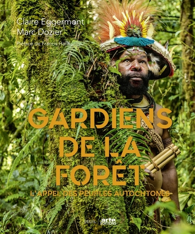 GARDIENS DE LA FORET. L´APPEL DES PEUPLES AUTOCHTONES ((COEDITION ARTE))