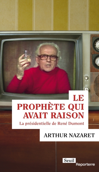 PROPHETE QUI AVAIT RAISON - LA PRESIDENTIELLE DE RENE DUMONT