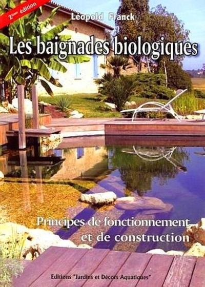 BAIGNADES BIOLOGIQUES. PRINCIPES DE FONCTIONNEMENT ET DECONSTRUCTION. 2E EDITION