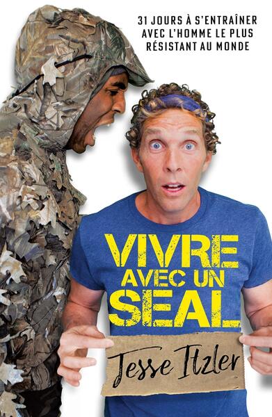 VIVRE AVEC UN SEAL - 31 JOURS A S´ENTRAINER AVEC L´HOMME LE PLUS RESISTANT AU MONDE