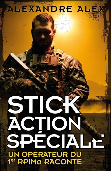 STICK ACTION SPECIALE - UN OPERATEUR DU 1ER RPIMA RACONTE