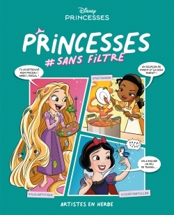 DISNEY PRINCESSES #SANS FILTRE TOME 3 - ARTISTES EN HERBE