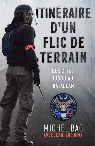 ITINERAIRE D´UN FLIC DE TERRAIN - DES CITES JUSQU´AU BATACLAN