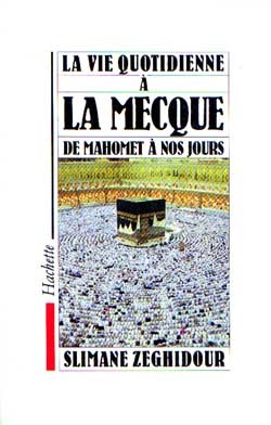 VIE QUOTIDIENNE A LA MECQUE DE MAHOMET A NOS JOURS