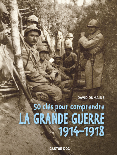 50 CLES POUR COMPRENDRE LA GRANDE GUERRE 1914-1918