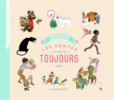 CONTES DE TOUJOURS - LES ALBUMS DU PERE CASTOR T.1 - FLAMMARION