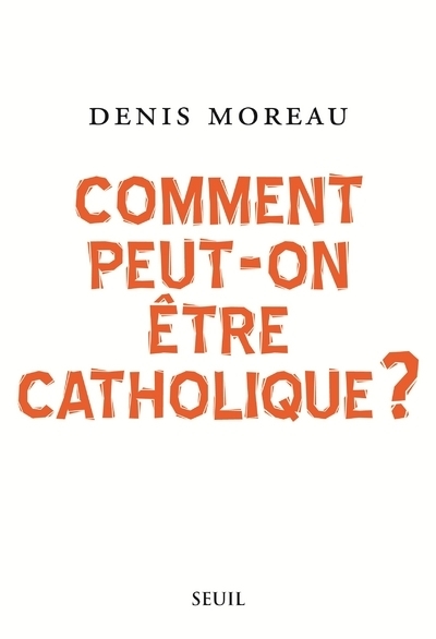 COMMENT PEUT-ON ETRE CATHOLIQUE ?