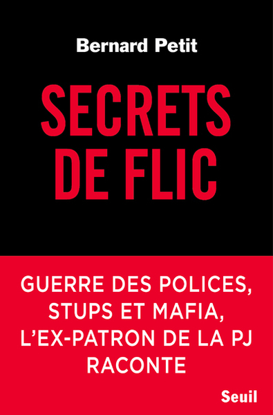 SECRETS DE FLIC - L´EX-PATRON DE LA PJ RACONTE