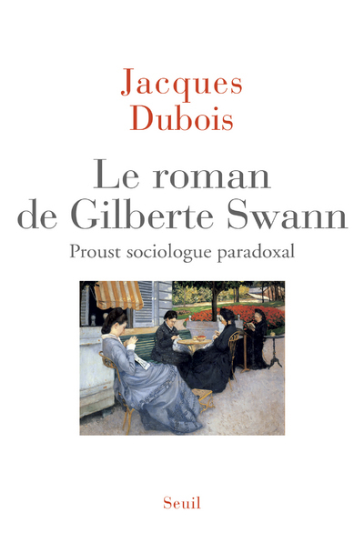 ROMAN DE GILBERTE SWANN. PROUST SOCIOLOGUE PARADOXAL